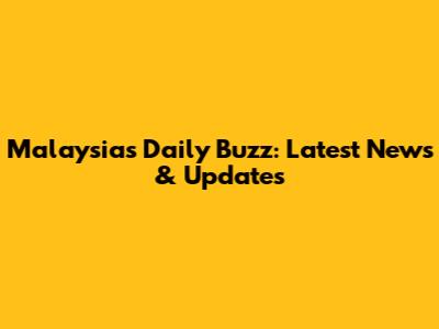 Malaysia's Daily Buzz: Latest News & Updates