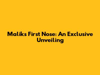 Malik's First Nose: An Exclusive Unveiling