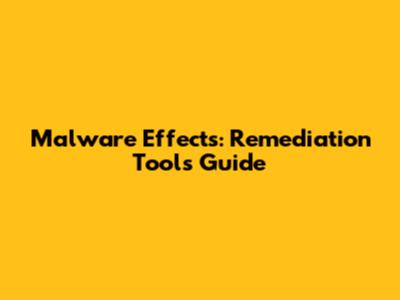 Malware Effects: Remediation Tools Guide