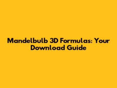 Mandelbulb 3D Formulas: Your Download Guide