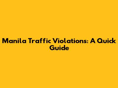 Manila Traffic Violations: A Quick Guide
