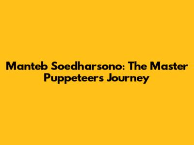 Manteb Soedharsono: The Master Puppeteer's Journey
