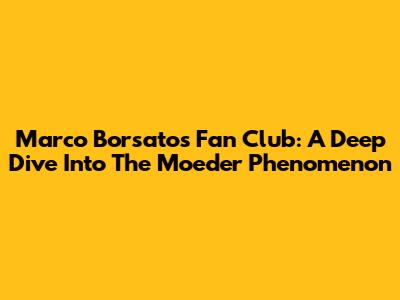 Marco Borsato's Fan Club: A Deep Dive Into The 'Moeder' Phenomenon