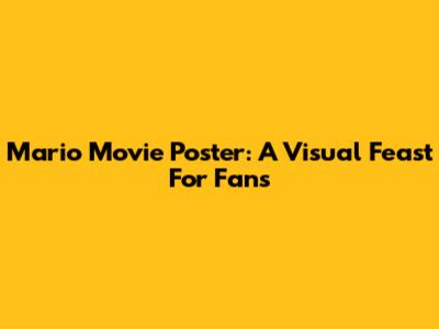 Mario Movie Poster: A Visual Feast For Fans