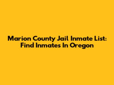 Marion County Jail Inmate List: Find Inmates In Oregon
