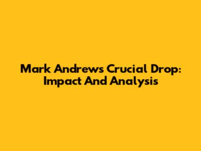 Mark Andrews' Crucial Drop: Impact And Analysis