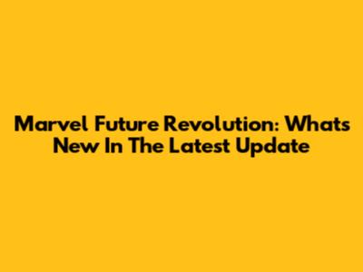 Marvel Future Revolution: What's New In The Latest Update