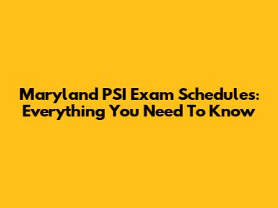 Maryland PSI Exam Schedules: Everything You Need To Know