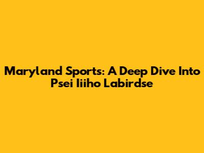 Maryland Sports: A Deep Dive Into Psei Iiiho Labirdse