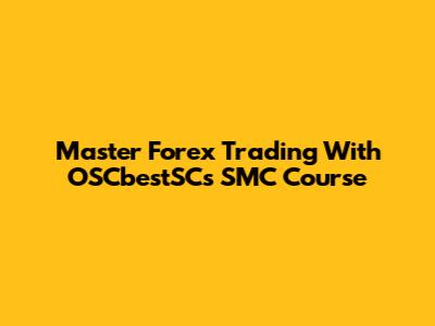 Master Forex Trading With OSCbestSC's SMC Course