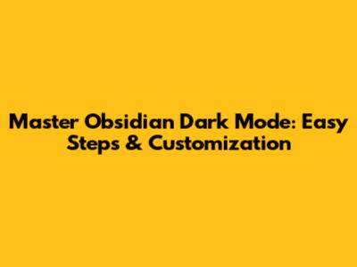 Master Obsidian Dark Mode: Easy Steps & Customization