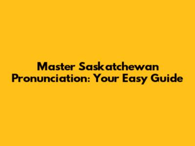 Master Saskatchewan Pronunciation: Your Easy Guide