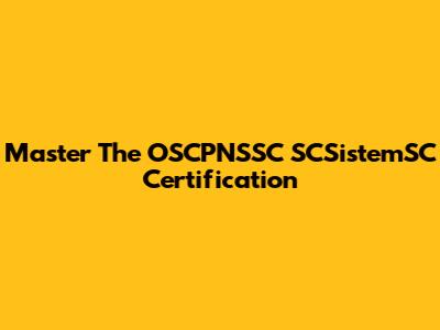 Master The OSCPNSSC SCSistemSC Certification