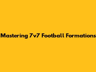Mastering 7v7 Football Formations