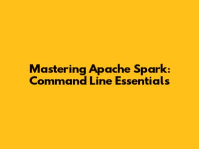Mastering Apache Spark: Command Line Essentials
