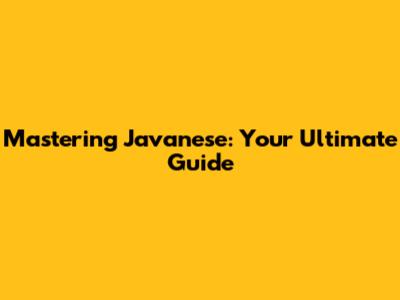 Mastering Javanese: Your Ultimate Guide