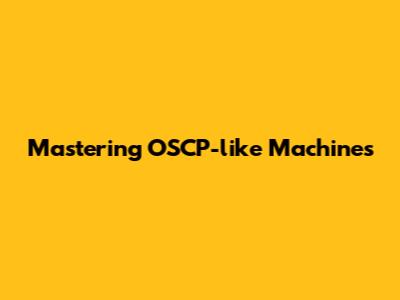 Mastering OSCP-like Machines