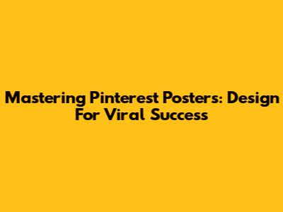 Mastering Pinterest Posters: Design For Viral Success