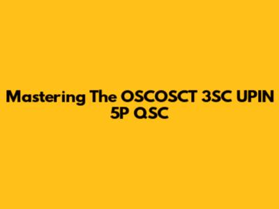 Mastering The OSCOSCT 3SC UPIN 5P QSC