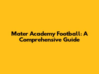 Mater Academy Football: A Comprehensive Guide