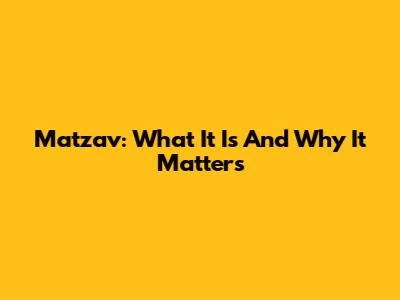 Matzav: What It Is And Why It Matters