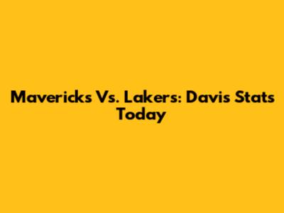 Mavericks Vs. Lakers: Davis' Stats Today