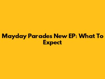 Mayday Parade's New EP: What To Expect