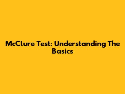 McClure Test: Understanding The Basics