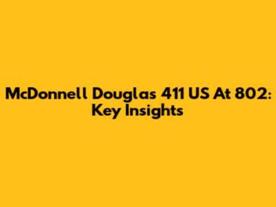 McDonnell Douglas 411 US At 802: Key Insights