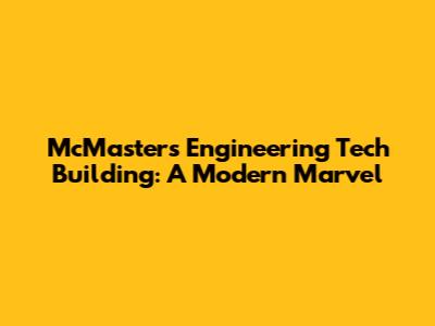 McMaster's Engineering Tech Building: A Modern Marvel