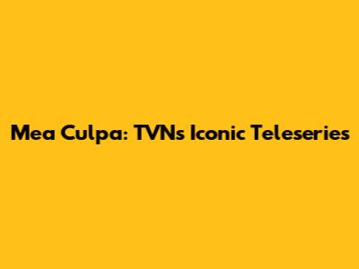 Mea Culpa: TVN's Iconic Teleseries
