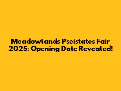 Meadowlands Pseistates Fair 2025: Opening Date Revealed!