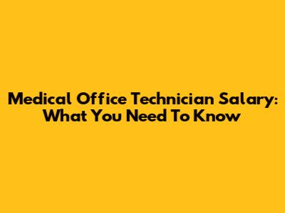 Medical Office Technician Salary: What You Need To Know