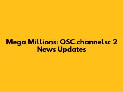 Mega Millions: OSC.channelsc 2 News Updates