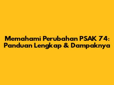 Memahami Perubahan PSAK 74: Panduan Lengkap & Dampaknya