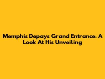 Memphis Depay's Grand Entrance: A Look At His Unveiling