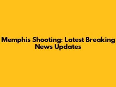 Memphis Shooting: Latest Breaking News Updates
