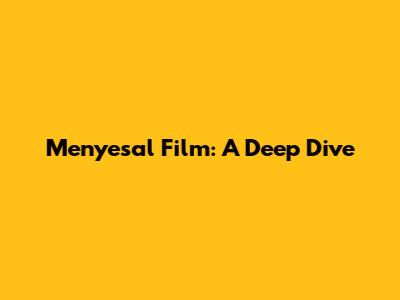 Menyesal Film: A Deep Dive