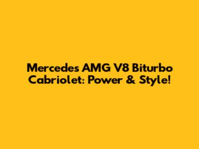 Mercedes AMG V8 Biturbo Cabriolet: Power & Style!