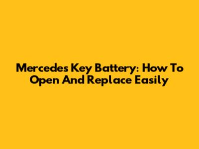 Mercedes Key Battery: How To Open And Replace Easily