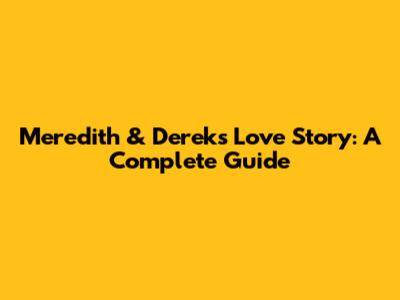 Meredith & Derek's Love Story: A Complete Guide