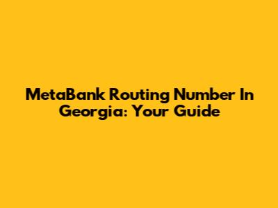 MetaBank Routing Number In Georgia: Your Guide