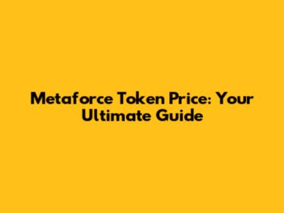 Metaforce Token Price: Your Ultimate Guide