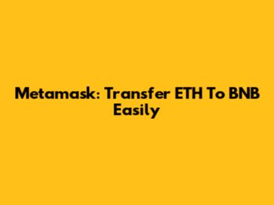 Metamask: Transfer ETH To BNB Easily