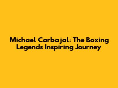 Michael Carbajal: The Boxing Legend's Inspiring Journey