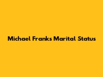 Michael Franks' Marital Status