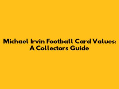 Michael Irvin Football Card Values: A Collector's Guide