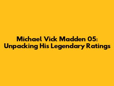 Michael Vick Madden 05: Unpacking His Legendary Ratings