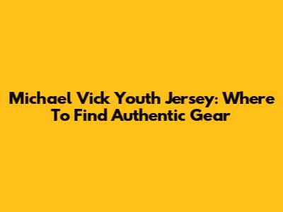 Michael Vick Youth Jersey: Where To Find Authentic Gear