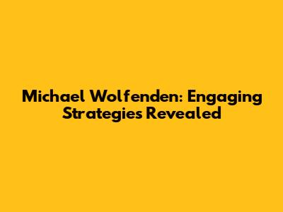 Michael Wolfenden: Engaging Strategies Revealed